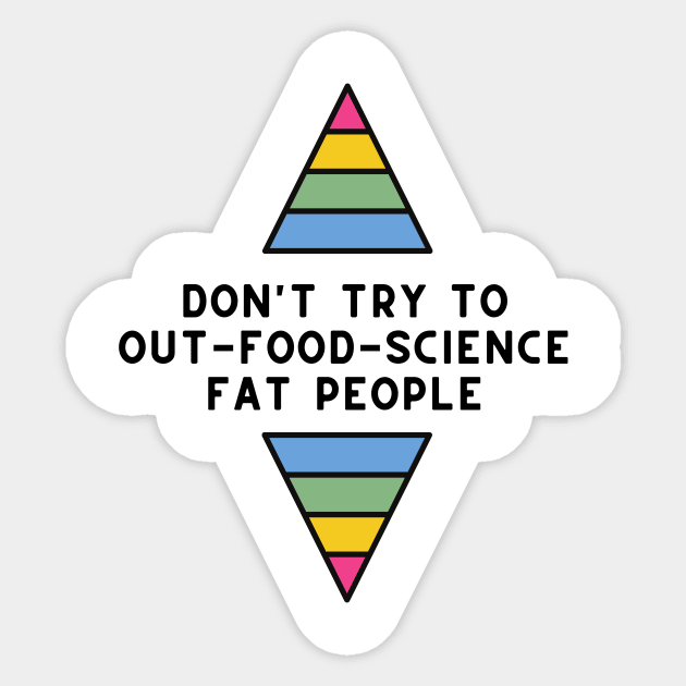 Don't Try to Out-Food-Science Fat People Sticker by Maintenance Phase